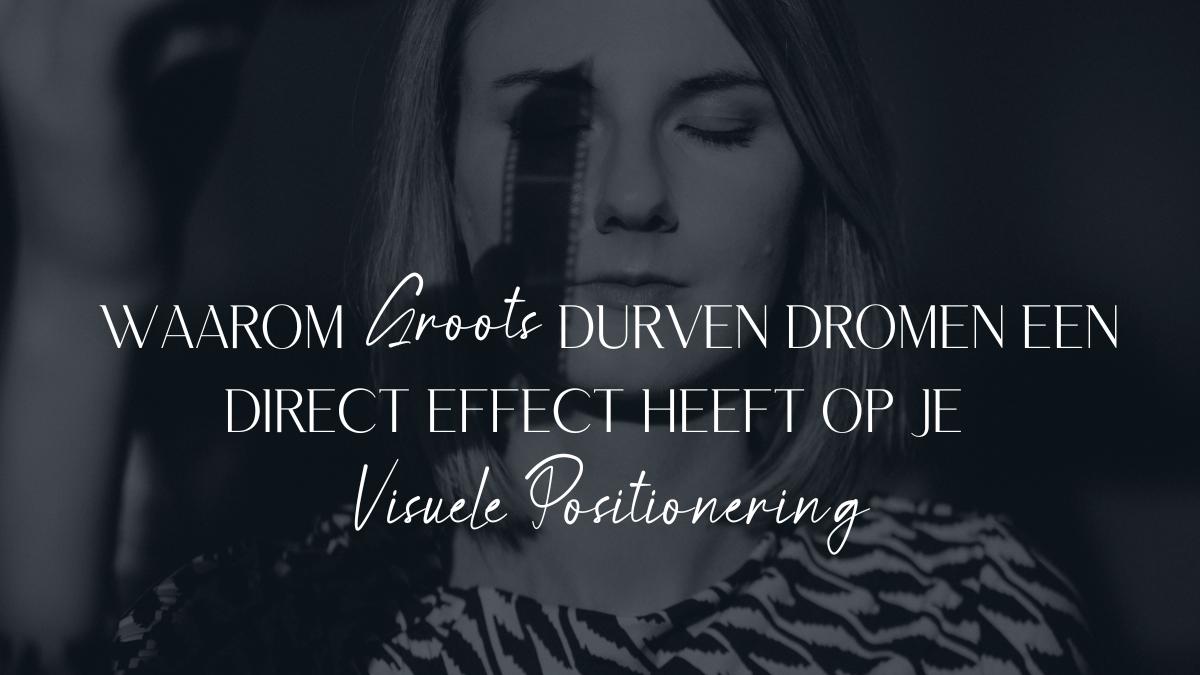 Lees meer over het artikel Waarom groots durven dromen een direct effect heeft op je visuele positionering