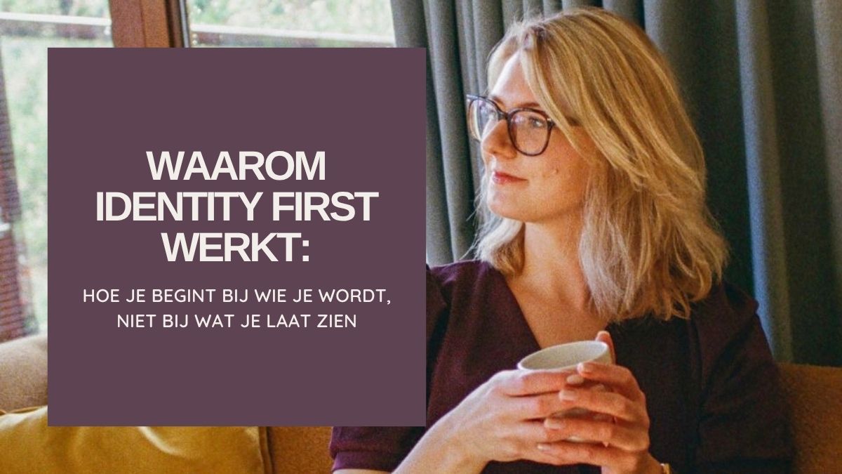 Lees meer over het artikel Waarom identity first werkt: hoe je begint bij wie je wordt, niet bij wat je laat zien